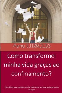 Como transformei minha vida graças ao confinamento? [DRM] - Asma ELFERKOUSS - ebook