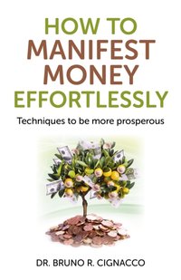 How to Manifest Money Effortlessly [DRM] - Bruno R Cignacco - ebook