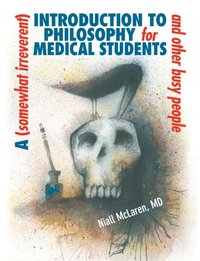 (Somewhat Irreverent) Introduction to Philosophy for Medical Students and Other Busy People [DRM] - Niall McLaren - ebook