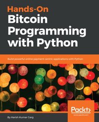 Hands-On Bitcoin Programming with Python [DRM] - Garg Harish Kumar Garg - ebook