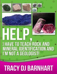 Help, I Have to Teach Rock and Mineral Identification and I'm Not a Geologist! [DRM] - Tracy Barnhart - ebook
