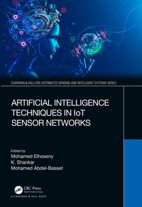 Artificial Intelligence Techniques in IoT Sensor Networks [DRM] - Mohamed Abdel-Basset - ebook