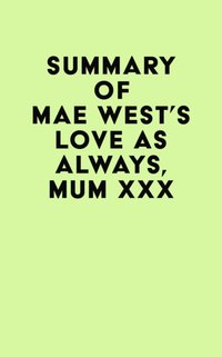 Summary of Mae West's Love as Always, Mum xxx [DRM] - IRB Media - ebook