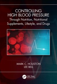 Controlling High Blood Pressure through Nutrition, Supplements, Lifestyle and Drugs [DRM] - Lee Bell - ebook