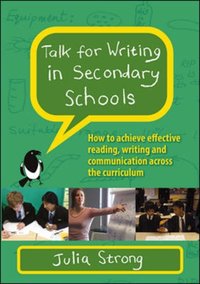 Talk for Writing in Secondary Schools, How to Achieve Effective Reading, Writing and Communication Across the Curriculum (Revised Editi On) [DRM] - Julia Strong - ebook