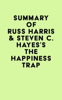 Summary of Russ Harris & Steven C. Hayes's The Happiness Trap [DRM] - IRB Media - ebook