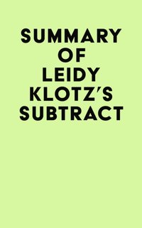 Summary of Leidy Klotz's Subtract [DRM] - IRB Media - ebook