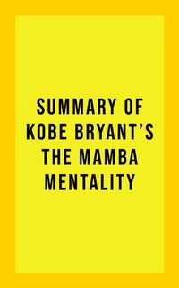 Summary of Kobe Bryant's The Mamba Mentality [DRM] - IRB Media - ebook