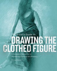 Artist's Guide to Drawing the Clothed Figure [DRM] - Michael Massen - ebook