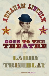 Abraham Lincoln Goes to the Theatre [DRM] - Larry Tremblay - ebook