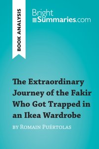 Extraordinary Journey of the Fakir Who Got Trapped in an Ikea Wardrobe by Romain Puertolas (Book Analysis) [DRM] - Bright Summaries - ebook