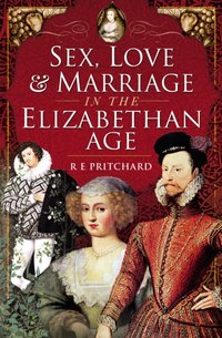 Sex, Love & Marriage in the Elizabethan Age [DRM] - R. E. Pritchard - ebook