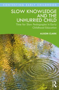 Slow Knowledge and the Unhurried Child [DRM] - Alison Clark - ebook