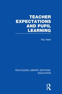 Teacher Expectations and Pupil Learning (RLE Edu N) [DRM] - Roy Nash - ebook