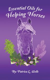 Essential Oils for Helping Horses [DRM] - Patrica L. Wells - ebook