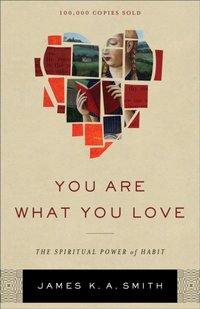 You Are What You Love [DRM] - James K. A. Smith - ebook