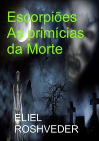 Escorpiões As primícias da Morte [DRM] - Eliel Roveder - ebook