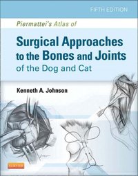 Piermattei's Atlas of Surgical Approaches to the Bones and Joints of the Dog and Cat [DRM] - Kenneth A. Johnson - ebook