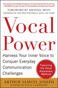 Vocal Power: Harness Your Inner Voice to Conquer Everyday Communication Challenges, with a foreword by Michael Irvin [DRM] - Arthur Samuel Joseph - ebook