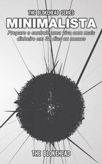 Minimalista. Prepare e controle uma vida com mais dinheiro em 30 dias ou menos - The Blokehead - ebook