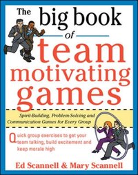 Big Book of Team-Motivating Games: Spirit-Building, Problem-Solving and Communication Games for Every Group [DRM] - Edward E. Scannell - ebook