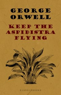 Keep the Aspidistra Flying [DRM] - Orwell George Orwell - ebook