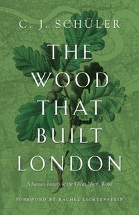 Wood that Built London [DRM] - Foreword by Rachel - ebook