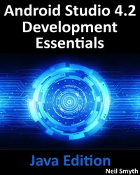 Android Studio 4.2 Development Essentials - Java Edition : Developing Android Apps Using Android Studio 4.2, Java and Android Jetpack [DRM] - Neil Smyth - ebook