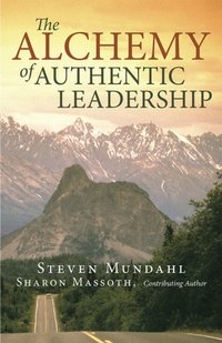 Alchemy of Authentic Leadership [DRM] - Steven Mundahl - ebook