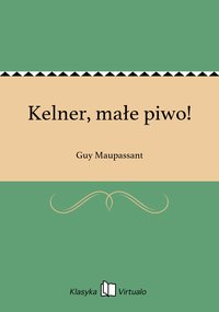 Kelner, małe piwo! - Guy Maupassant - ebook