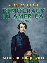 Democracy in America - Volume 2 [DRM] - Alexis de Tocqueville - ebook