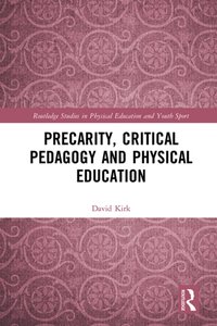 Precarity, Critical Pedagogy and Physical Education [DRM] - David Kirk - ebook