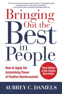 Bringing Out the Best in People: How to Apply the Astonishing Power of Positive Reinforcement, Third Edition [DRM] - Aubrey C. Daniels - ebook