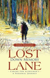 Lost Down Memory Lane - Caring for Alzheimer's [DRM] - Dawn Fanshawe - ebook