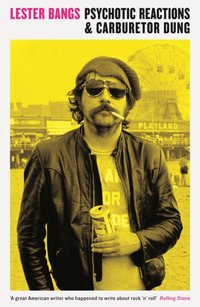 Psychotic Reactions and Carburetor Dung [DRM] - Lester Bangs - ebook