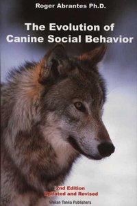 EVOLUTION OF CANINE SOCIAL BEHAVIOR, 2ND EDITION [DRM] - Roger  Abrantes - ebook