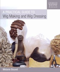 Practical Guide to Wig Making and Wig Dressing [DRM] - Melanie Bouvet - ebook