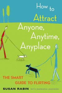 How to Attract Anyone, Anytime, Anyplace [DRM] - Barbara Lagowski - ebook