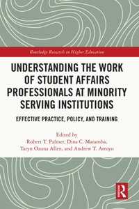 Understanding the Work of Student Affairs Professionals at Minority Serving Institutions [DRM] - Andrew T. Arroyo - ebook