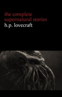 H. P. Lovecraft: The Complete Supernatural Stories (100+ tales of horror and mystery: The Rats in the Walls, The Call of Cthulhu, The Shadow Out of Time, At the Mountains of Madness...) (Halloween Stories) [DRM] - Lovecraft H. P. Lovecraft - ebook