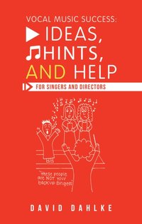 Vocal Music Success: Ideas, Hints, and Help for Singers and Directors [DRM] - David Dahlke - ebook