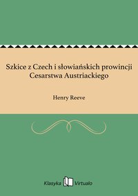 Szkice z Czech i słowiańskich prowincji Cesarstwa Austriackiego - Henry Reeve - ebook