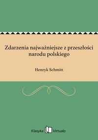 Zdarzenia najważniejsze z przeszłości narodu polskiego - Henryk Schmitt - ebook
