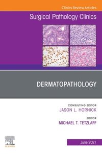 Dermatopathology, An Issue of Surgical Pathology Clinics,E-Book [DRM] - Michael T. Tetzlaff - ebook