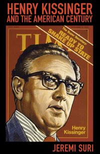 Henry Kissinger and the American Century [DRM] - Jeremi Suri - ebook