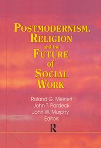 Postmodernism, Religion, and the Future of Social Work [DRM] - Roland Meinert - ebook