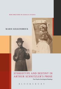 Stereotype and Destiny in Arthur Schnitzler's Prose [DRM] - Kolkenbrock Marie Kolkenbrock - ebook