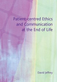 Patient-Centred Ethics and Communication at the End of Life [DRM] - David Jeffrey - ebook