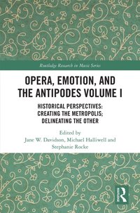 Opera, Emotion, and the Antipodes Volume I [DRM] - Stephanie Rocke - ebook