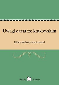 Uwagi o teatrze krakowskim - Hilary Walenty Meciszewski - ebook